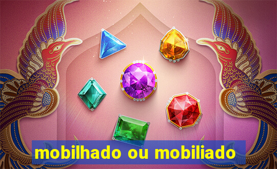 mobilhado ou mobiliado